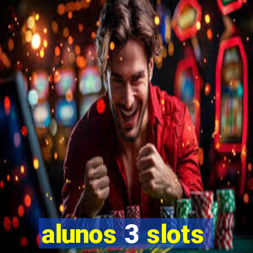 alunos 3 slots